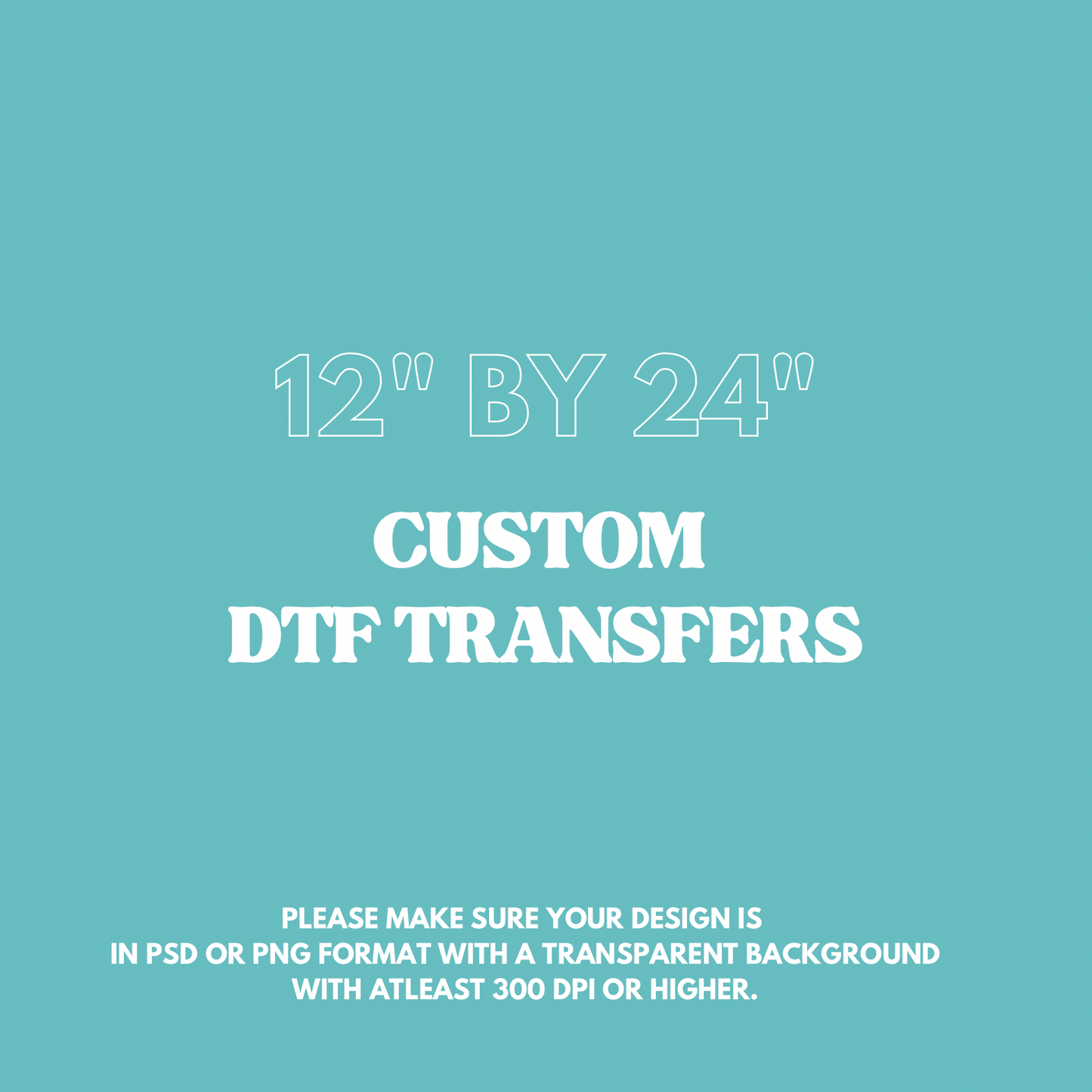 12" by 24": Upload your own DTF Gang sheet