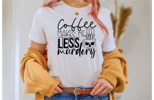 Coffee makes me feel a little bit murdery | DTF Transfer